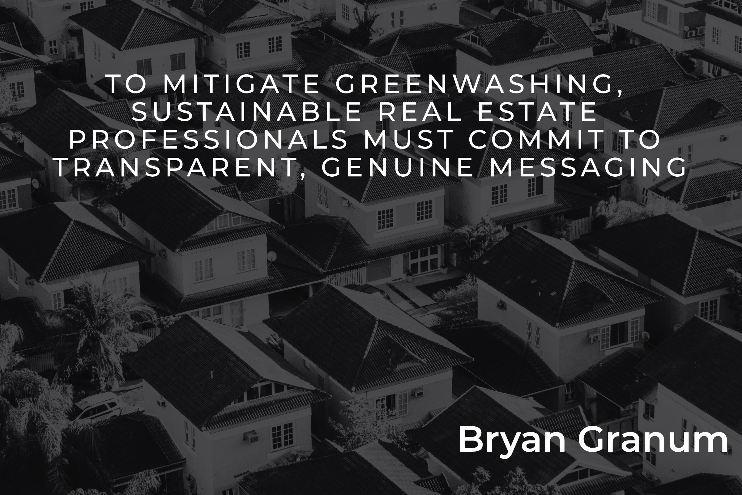 To Mitigate Greenwashing, Sustainable Real Estate Professionals Must Commit to Transparent, Genuine Messaging